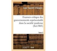 Luigi Taparelli Examen Critique Des Gouvernements Représentatifs Dan (Tascabile)