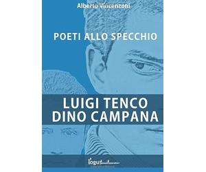 Luigi Tenco - Dino Campana: Poeti allo specchio