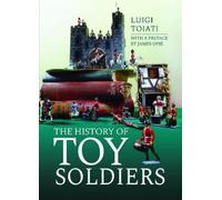 Luigi Toiati The History of Toy Soldiers (Copertina rigida)