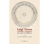 Luigi Trezza architetto e ingegnere. Opere ed eredità a 200 anni dalla morte