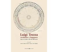 Luigi Trezza architetto e ingegnere. Opere ed eredità a 200 anni dalla morte