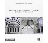 Luigi Trezza architetto veronese. Il viaggio in Italia (1795)