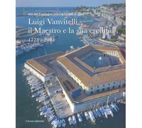 Libri Luigi Vanvitelli, Il Maestro E La Sua Eredita. 1773-2023 (Atti Del Convegn