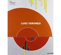 Luigi Veronesi. Catalogo della mostra (Milano, 5 maggio-19 giugno 2005). Ediz. illustrata