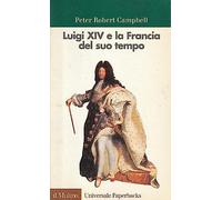 Luigi XIV e la Francia del suo tempo