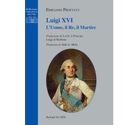 Luigi XVI. L'uomo, il re, il martire - [BastogiLibri]