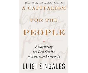 Luigi Zingales A Capitalism for the People (Tascabile)