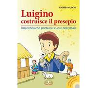 Luigino costruisce il presepio. Una storia che porta nel cuore del Natale. Con CD Audio