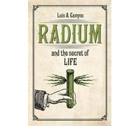 Luis A. Campos Radium and the Secret of Life (Tascabile)