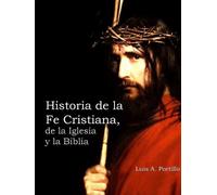 Luis A Portillo Historia de la Fe Cristiana, de la Biblia & la Igles (Tascabile)