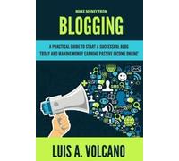 Luis A Volcano Make Money From Blogging (Tascabile)