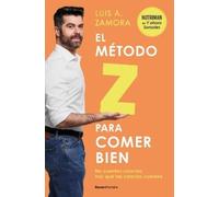 Luis A. Zamora El método Z para comer bien: No cuentes calorías: haz (Tascabile)
