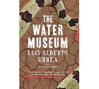 Luis Alberto Urrea The Water Museum (Tascabile)