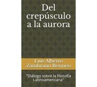 Luis Alberto Zambrano Bermeo Del crepúsculo a la aurora (Tascabile)