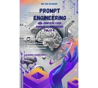 Luis Alvarado Prompt Engineering (Tascabile) Prompt Engineering Mastery