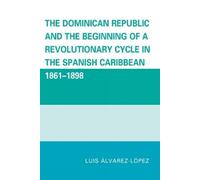 Luis Alvarez-Lo The Dominican Republic and the Beginning of a Revolu (Tascabile)