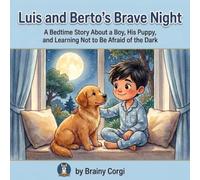 Luis and Berto's Brave Night: A Bedtime Story About a Boy, His Dog, and Learning Not to Be Afraid of the Dark