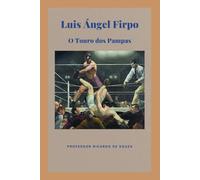 Luis Ángel Firpo: O Touro dos Pampas