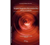 Luis Antonio Martinez Perez Ph D Terapia Regresiva Reconstructiva (Tascabile)