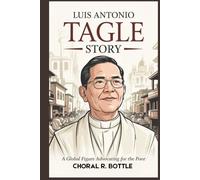LUIS ANTONIO TAGLE STORY: A Global Figure Advocating For The Poor