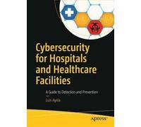 Luis Ayala Cybersecurity for Hospitals and Healthcare Facilities (Tascabile)