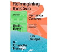 Luis Callejas Fernanda Canales Stella Betts Reimagining the Civic (Tascabile)