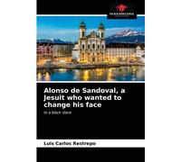 Luis Carlos Res Alonso de Sandoval, a Jesuit who wanted to change hi (Tascabile)
