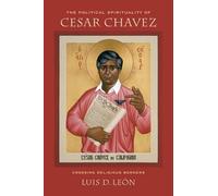 Luis D. Leon The Political Spirituality of Cesar Chavez (Tascabile)