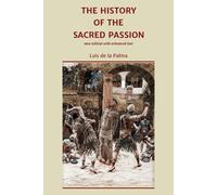 Luis De La Palma The History of the Sacred Passion (Tascabile)