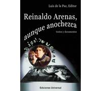 Luis De La Paz REINALDO ARENAS, AUNQUE ANOCHEZCA. TEXTOS Y DOCUMENTO (Tascabile)