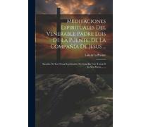 Luis de la Puen Meditaciones Espirituales Del Venerable Padre Luis D (Tascabile)