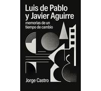 Luis de Pablo y Javier Aguirre. Memorias de un tiempo de cambio.