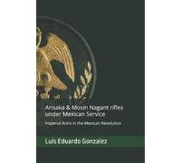 Luis Eduardo Gonza Arisaka & Mosin Nagant rifles under Mexican serv (Tascabile)