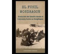 Luis Eduardo Gonzalez El Fusil Mondragon (Tascabile) Mexican Military Firearms