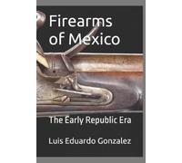 Luis Eduardo Gonzalez Firearms of Mexico (Tascabile) Mexican Military Firearms