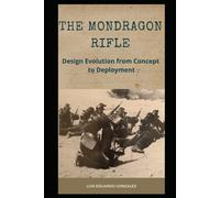 Luis Eduardo Gonzalez The Mondragon Rifle (Tascabile) Mexican Military Firearms
