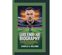 LUIS ENRIQUE BIOGRAPHY: From Gijón Streets to Global Glory-The Journey of a Fearless Player and Visionary Manager