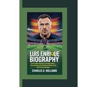 LUIS ENRIQUE BIOGRAPHY: From Gijón Streets to Global Glory-The Journey of a Fearless Player and Visionary Manager