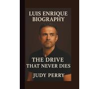LUIS ENRIQUE: THE DRIVE THAT NEVER DIES