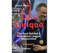 Luis Enrique: The Root Behind a Champions League Mastermind