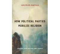 Luis Felipe Mantilla How Political Parties Mobilize Religion (Tascabile)