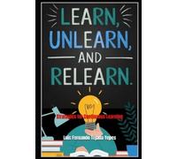 Luis Fernando Tejada Yepes Learn, Unlearn, and Relearn. (Tascabile)