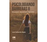 Luis Gallardo Rojas Psicologiando barreras II (Tascabile)