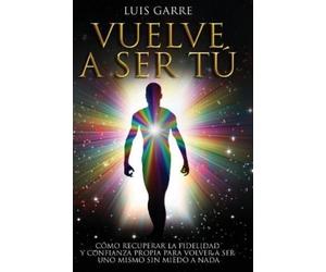 Luis Garre Vuelve a Ser Tú (Tascabile) Autoconfianza