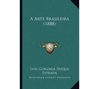 Luis Gonzaga Duque-Estrada A Arte Brasileira (1888) (Tascabile)