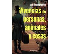 Luis González Padrino VIVENCIAS DE PERSONAS, ANIMALES Y COSAS (Tascabile)