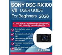 Luis J Russell Sony Dsc-Rx100 VII User Guide for Beginners 2026 (Tascabile)