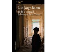 Luis Jorge Boon Toda la soledad del centro de la Tierra / (Lonelines (Tascabile)