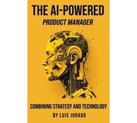 Luis Jurado The AI-Powered Product Manager (Tascabile)