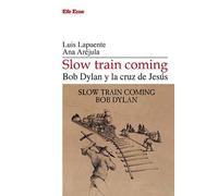 Luis Lapuente Ana Aréjula Slow train coming. Bod Dylan y la cruz de Jess